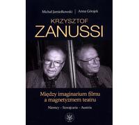Krzysztof Zanussi. Entre l'imaginarium du film et le magnétisme du théâtre. - Michał Jamiołkowski, Anna Górajek (Literatur und Geisteswissenschaften auf Polnisch)