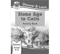 KS2 Discover & Learn: History - Stone Age to Celts Activity Book, Year 3 & 4: Year 3 & 4