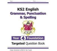 KS2 English Year 4 Foundation Grammar Punctuation Spelling Targeted Question Book wAnswers by CGP Books Unknown (Auteur)