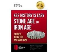 KS2 History is Easy Stone Age to Iron Age: Studies, Activities & Questions