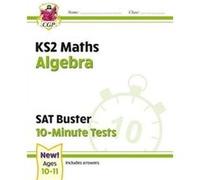 KS2 Maths SAT Buster 10Minute Tests Algebra for the 2025 tests by CGP Books CGP Books (Auteur)