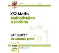 KS2 Maths SAT Buster 10Minute Tests Multiplication Division for the 2025 tests by CGP Books CGP Books (Auteur)