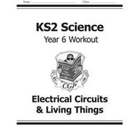 Ks2 Science Year Six Workout: Electrical Circuits & Living Things (For The New Curriculum) (Paperback) Cgp Books, (Auteur)