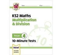 KS2 Year 4 Maths 10-Minute Tests: Multiplication & Division