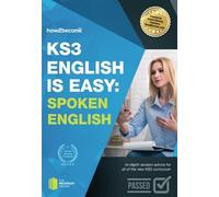 KS3: English is Easy - SPOKEN ENGLISH: In-depth revision advice for all of the new KS3 curriculum