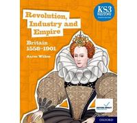 KS3 History Fourth Edition : Révolution, industrie et empire - Grande-Bretagne 1558-1901