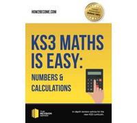 Ks3 Maths Is Easy: Numbers & Calculations. Complete Guidance For The New Ks3 Curriculum