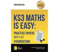 KS3 Maths is Easy Practice Papers Sets 1 2 Foundation. Complete Guidance for the New KS3 Curriculum by How2Become Inconnu (Auteur)