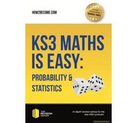 Ks3 Maths Is Easy: Probability & Statistics. Complete Guidance For The New Ks3 Curriculum