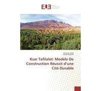 Ksar Tafilalet: Modèle De Construction Réussit d'une Cité Durable - Ibtissem Saadi - Universitaires Europeennes - broché - Essai