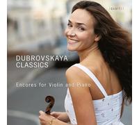 Ksenia Dubrovskaya; Sona Barseghyan - Dubrovskaya Classics. Rappels de concert pour violon et piano. Dubrovskaya, Barseghyan.