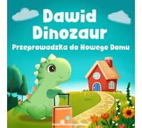 Ksiazki dla Dzieci po Polsku: Dawid Dinozaur Przeprowadzka do Nowego Domu: Pokonanie Strachu przed Zmianą Miejsca Zamieszkania, Szkoły i Odkrywanie ... i kolorowanka ze zwierzętami w jednym