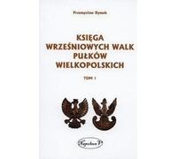 Ksiega wrzesniowych walki pulkow wielkopolskich Vol. 1