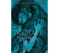 Kształt wody - Guillermo del.Toro, Daniel Kraus (livre en polonais)