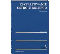 Kształtowanie ustroju rolnego Komentarz w.3 - Tomasz Czech (Recht auf Polnisch)