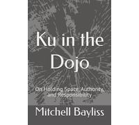 Ku in the Dojo: On Holding Space, Authority, and Responsibility