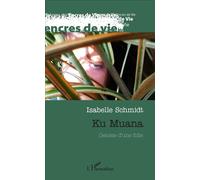 Ku Muana. Genèse d'une folie - Isabelle Schmidt - L'harmattan - broché - Roman