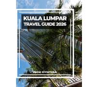 KUALA LUMPAR TRAVEL GUIDE 2026: Essential Tips, Top Sights, and Local Eats-Your Complete Guide to Exploring Kuala Lumpur