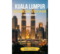 Kuala Lumpur Guide de voyage 2026-2027: Quartiers, cuisine de rue et excursions d'une journée pour une aventure dans la capitale malaisienne