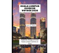 Kuala Lumpur Guide de Voyage 2026: Explorez, mangez et vivez Kuala Lumpur comme un local