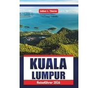Kuala Lumpur Reiseführer 2026: Erkunden Sie Tempel, Einkaufsstraßen, Kunst und lokale Aromen in einer südostasiatischen Hauptstadt