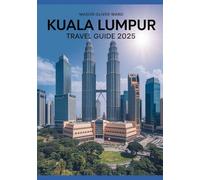Kuala Lumpur Travel Guide 2025: Best Attractions, Hidden Gems, Local Tips, Top Hotels, Restaurants, Shopping, and Things to Do