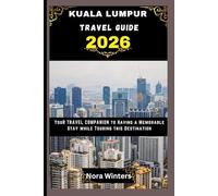 KUALA LUMPUR TRAVEL GUIDE 2026: YOUR TRAVEL COMPANION TO HAVING A MEMORABLE STAY WHILE TOURING THIS DESTINATION