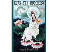Kuan Yin Buddhism:: The Kuan Yin Parables, Visitations And Teachings
