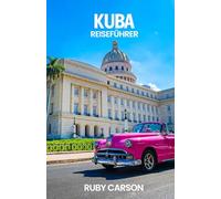 KUBA REISEFÜHRER 2025