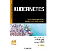 Kubernetes - 2e éd.: Maîtrisez l'orchestrateur des infrastructures du futur