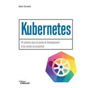 Kubernetes 50 solutions pour les postes de développement et les clusters de production - Denis Germain - Eyrolles - broché - Manuel