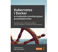 Kubernetes et Docker dans l'environnement de production de l'entreprise. Scott Surovich, Marc Boorshtein (Buch auf Polnisch)