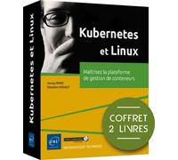 Kubernetes et Linux - Coffrets de 2 livres : Maîtrisez la plateforme de gestion de conteneurs Coffret 2 Volumes : Maîtrisez la plateforme de gestion de conteneurs - Sébastien ROHAUT, Yannig PERRÉ - En