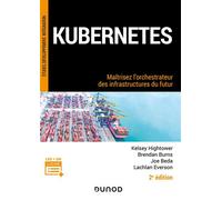 Kubernetes Maîtrisez l'orchestrateur des infrastructures du futur - 2nde édition - Kelsey Hightower - Dunod - broché - Manuel