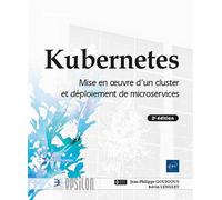 Kubernetes - Mise en œuvre d'un cluster et déploiement de microservices (2e édition) - Jean-Philippe Gouigoux - Eni Editions - broché - Manuel
