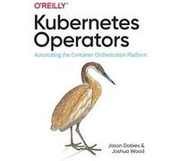 Kubernetes Operators by Joshua Wood Joshua Wood (Auteur)