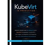 KubeVirt in Production: Migrate VMware VMs to Kubernetes with OpenShift Virtualization, Forklift/MTV, CDI Images, Live Migration, CSI Snapshots, and High-Performance Networking