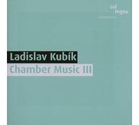 Kubik Ladislav : Chamber Music III