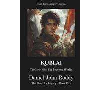 Kublai: The Heir Who Sat Between Worlds