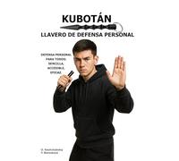 Kubotán. Llavero de defensa personal.: Defensa personal para todos: sencilla, accesible, eficaz.