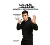 Kubotán. Llavero de defensa personal.: Defensa personal para todos: sencilla, accesible, eficaz.