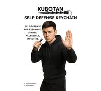 Kubotan. Self-Defense Keychain.: Self-defense for everyone: simple, accessible, effective.