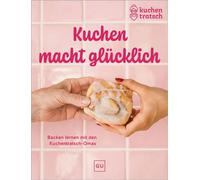 Kuchen macht glücklich Backen lernen von Bananenbrot bis Zimtschnecken - Einsteiger-Back-Rezepte, Tricks und Geheimnisse der Kuchentratsch-Omas - Kuchentratsch - Gräfe & Unzer Verlag in der VERLAGSGRU