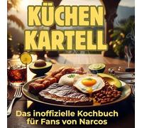 Küchen-Kartell: Das inoffizielle Kochbuch für Fans von Narcos