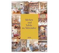 Küchen und Tafeln im Mittelalter (Wandkalender 2026 DIN A3 hoch), CALVENDO Monatskalender: Die Zubereitung der Mahlzeiten, zum Teil für große ... Das war dann die Geburtsstunde der Küchen.
