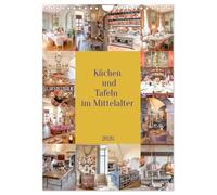 Küchen und Tafeln im Mittelalter (Wandkalender 2026 DIN A4 hoch), CALVENDO Monatskalender: Die Zubereitung der Mahlzeiten, zum Teil für große ... Das war dann die Geburtsstunde der Küchen.