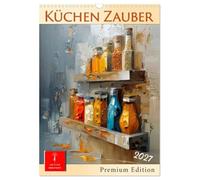 Küchen Zauber (Wandkalender 2027 DIN A3 hoch), CALVENDO Monatskalender: Ein Jahr voller Aromenblicke - Genussmomente in Farbe.