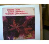 Künstlerkollektiv - Ottorino Respighi - Pni di Roma, Igor Strawinsky - Der Feuervogel (Ballettsuite),