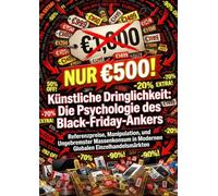 Künstliche Dringlichkeit: Die Psychologie des Black-Friday-Ankers: Referenzpreise, Manipulation, und Ungebremster Massenkonsum in Modernen Globalen Einzelhandelsmärkten