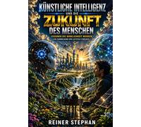 Künstliche Intelligenz-Die Zukunft des Menschen: Visionen die Wirlichkeit werden